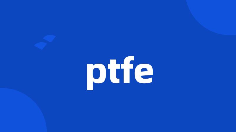 ptfe