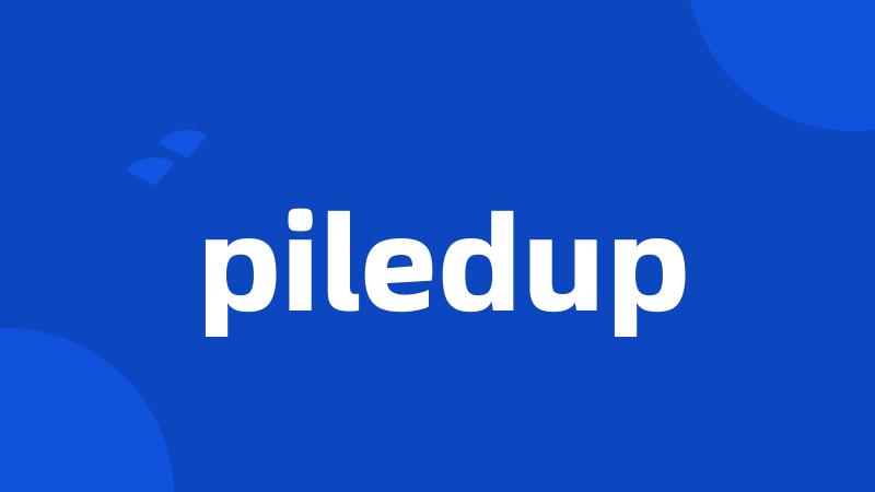 piledup