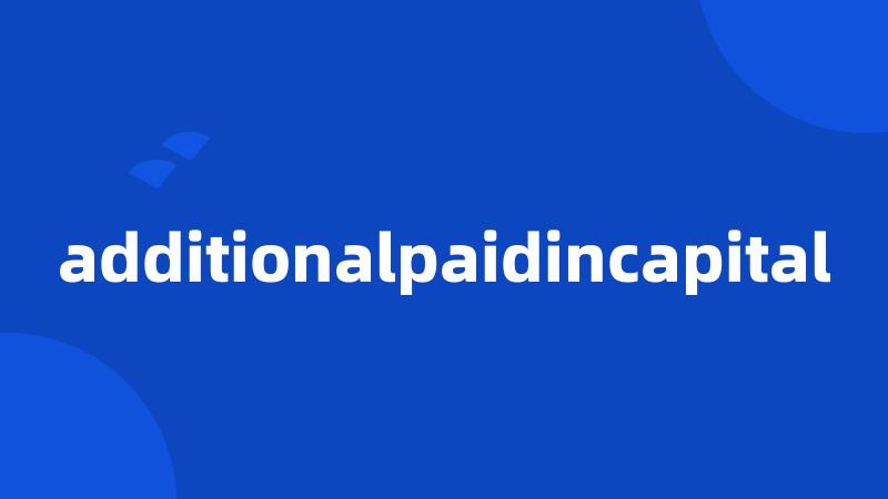 additionalpaidincapital