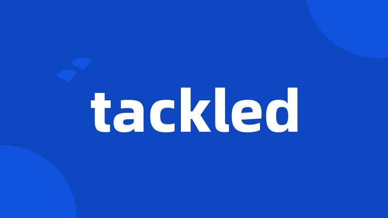 tackled