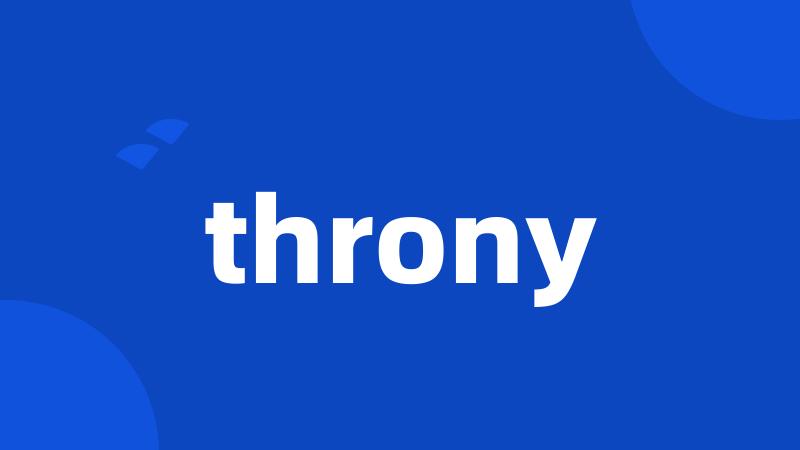 throny