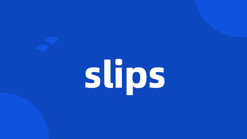 slips