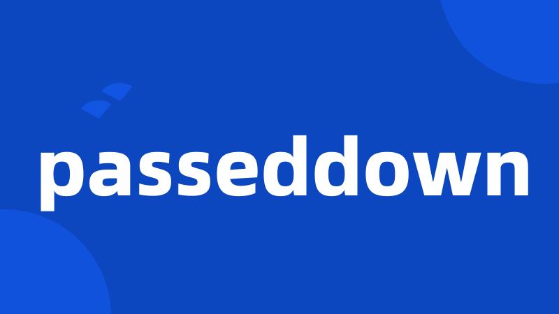 passeddown