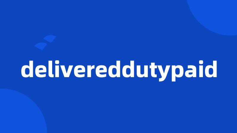 delivereddutypaid