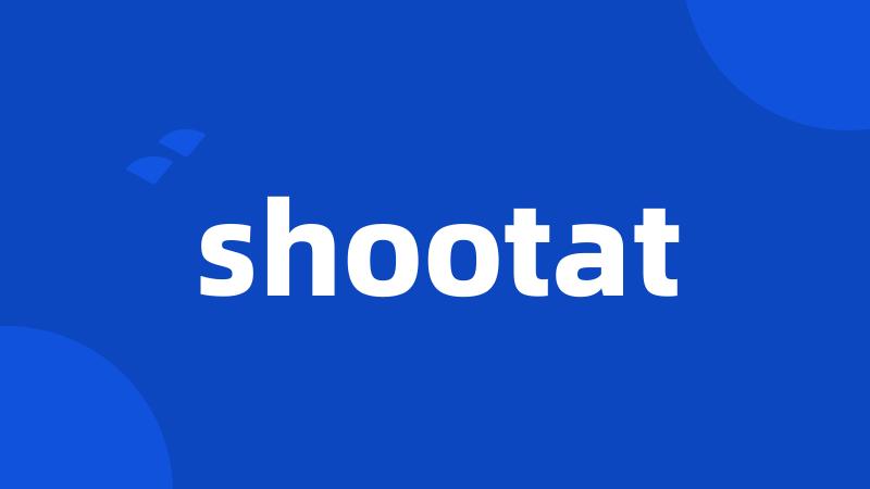 shootat