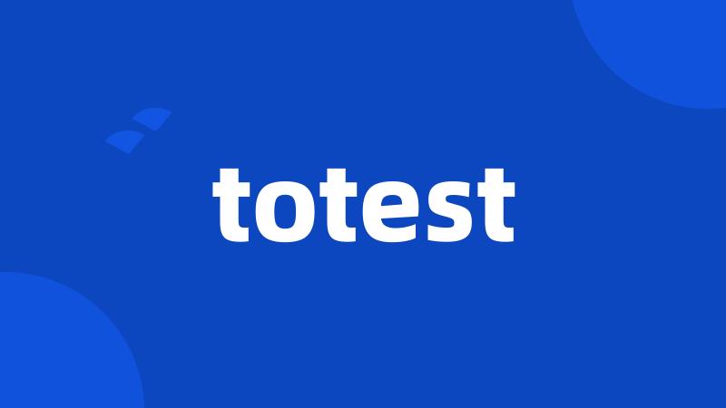 totest