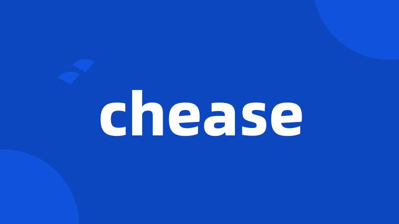 chease