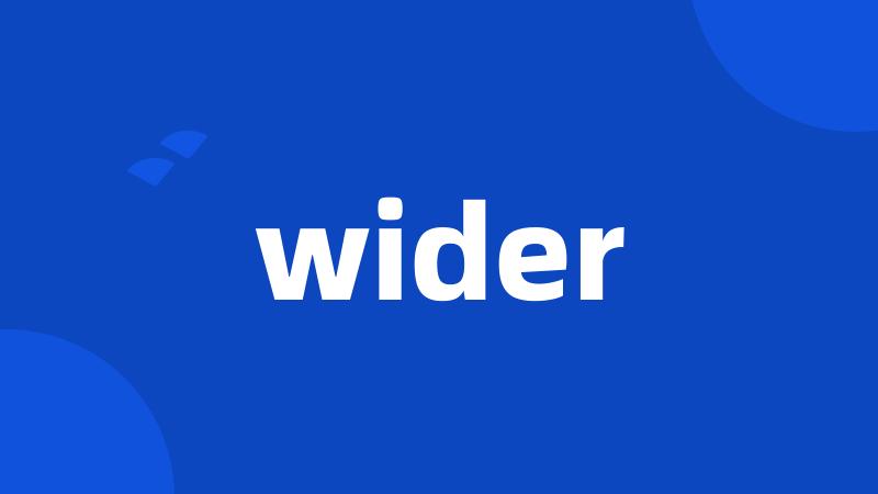 wider