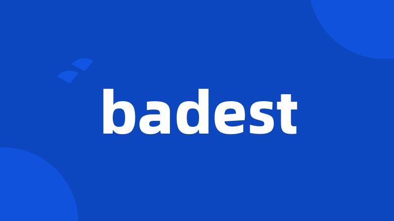 badest