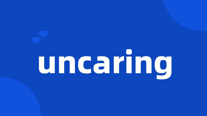 uncaring