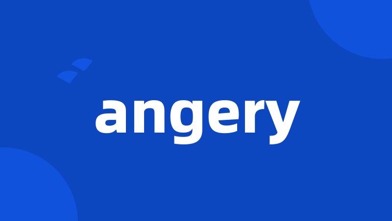 angery