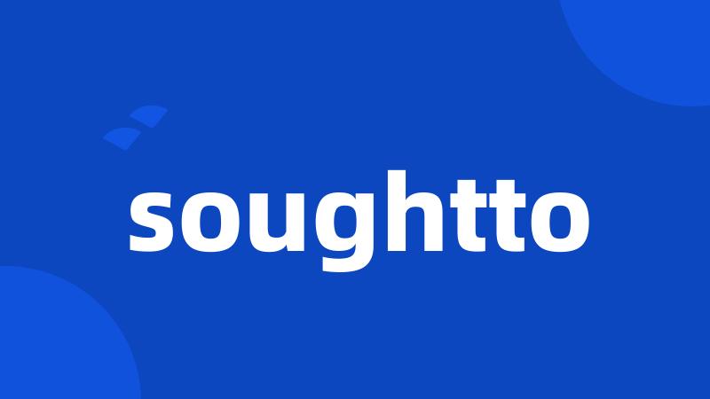 soughtto