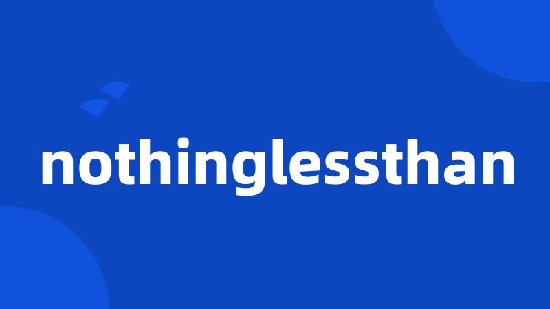 nothinglessthan