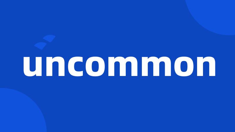 uncommon