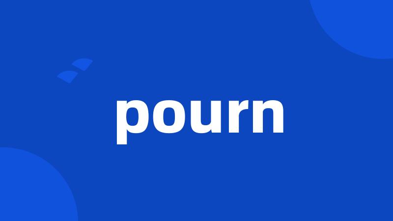 pourn