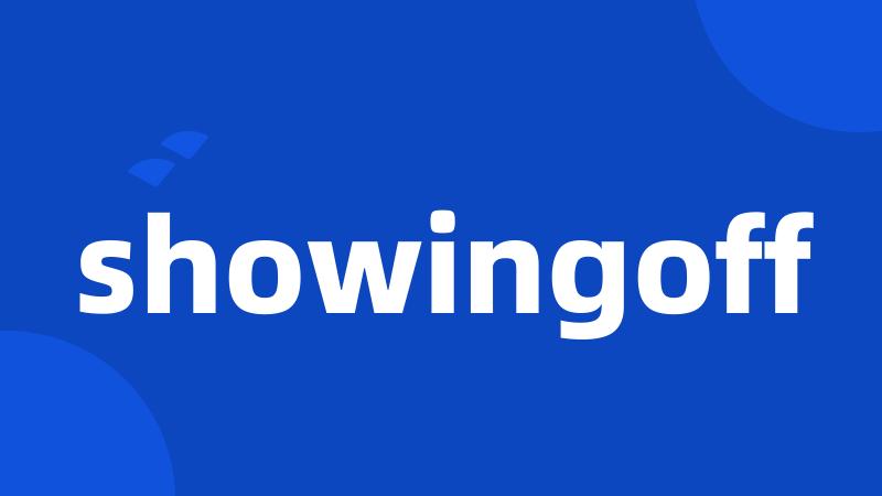 showingoff