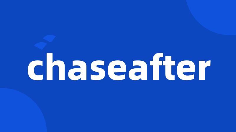 chaseafter