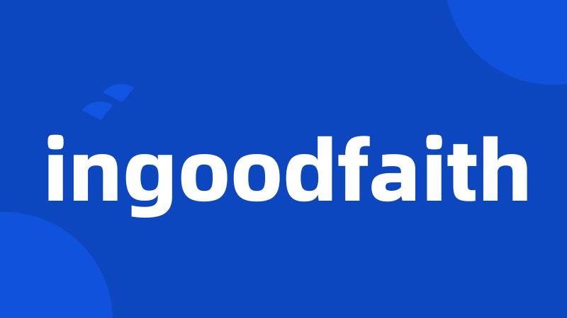 ingoodfaith