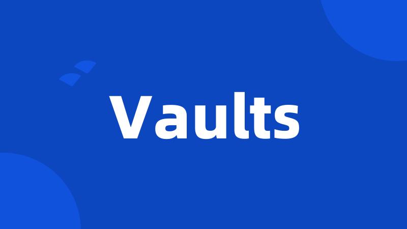 Vaults