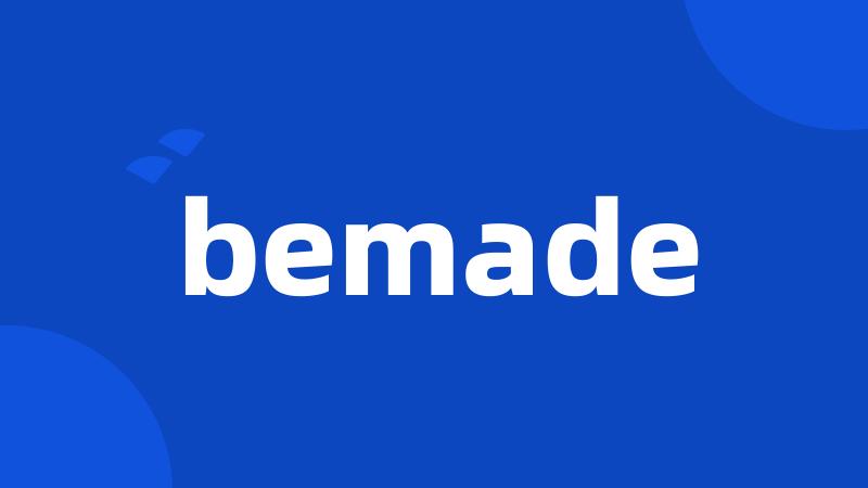 bemade