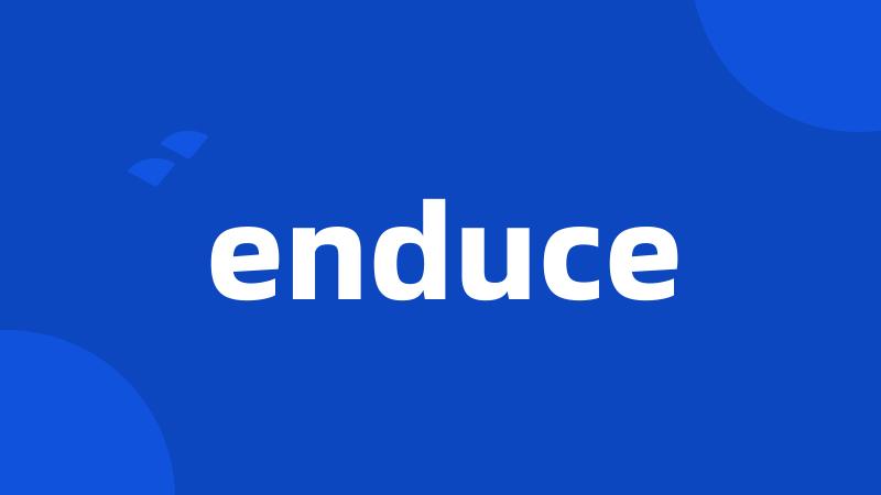 enduce