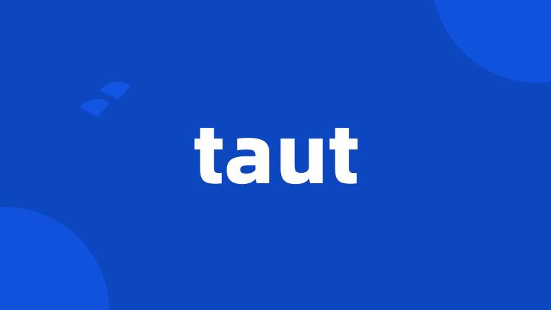 taut