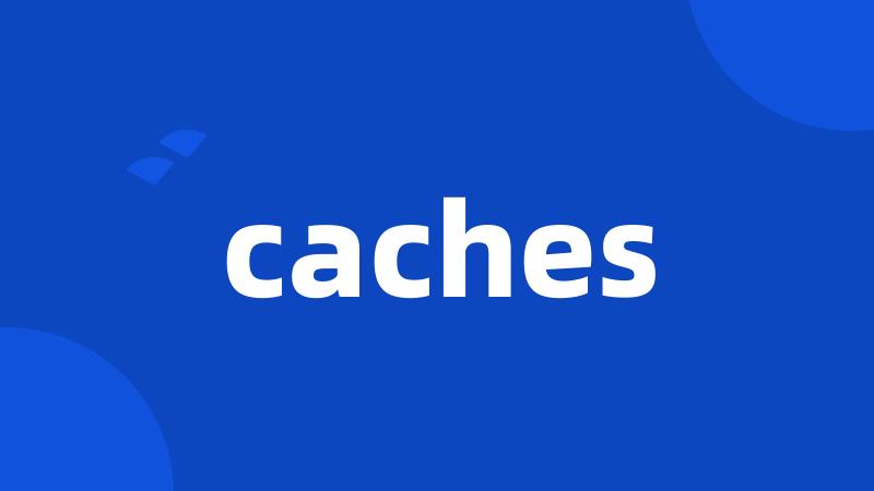 caches