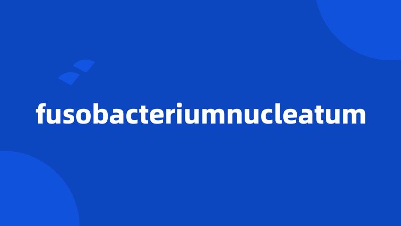 fusobacteriumnucleatum