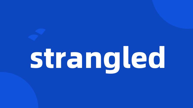 strangled