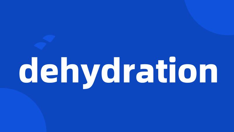 dehydration