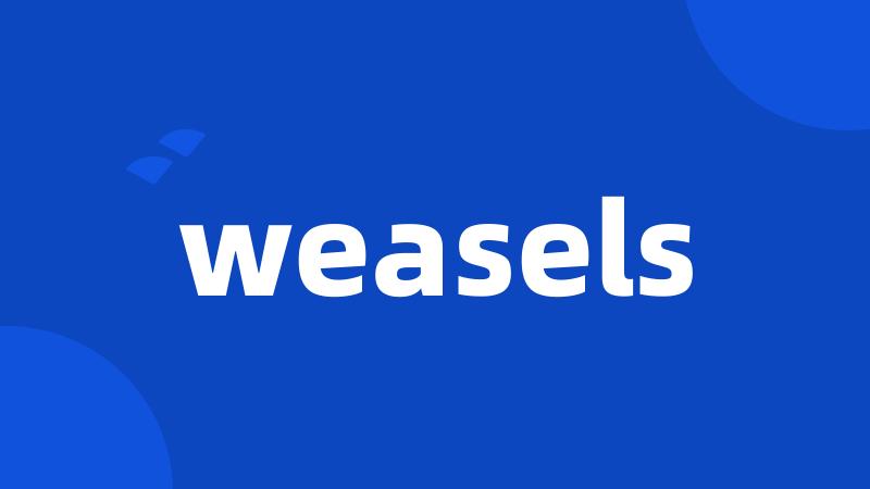 weasels