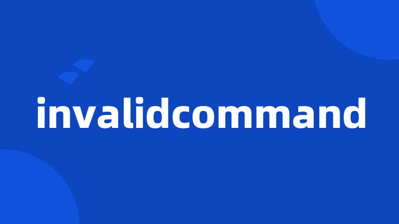 invalidcommand