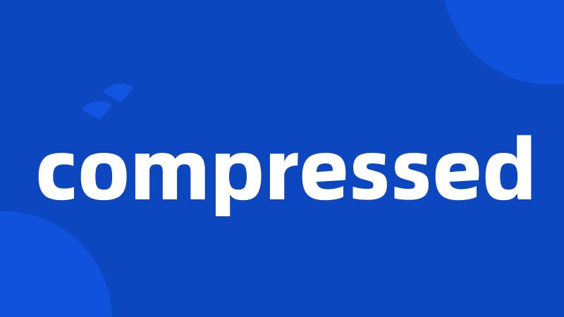 compressed