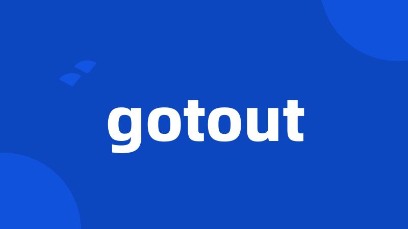 gotout