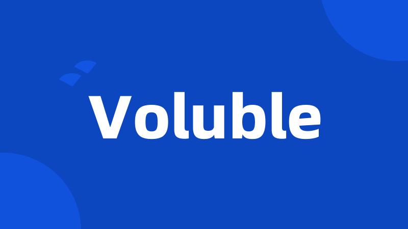 Voluble