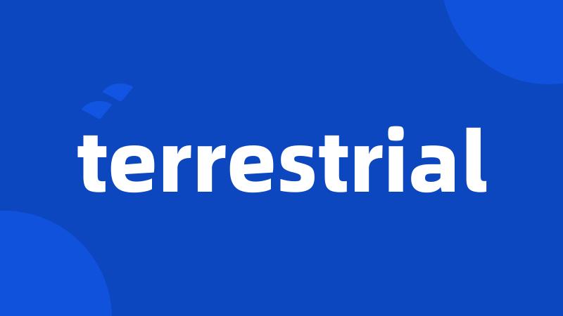 terrestrial