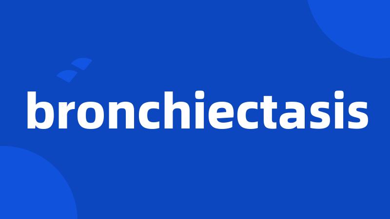 bronchiectasis