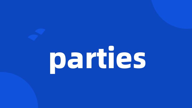 parties