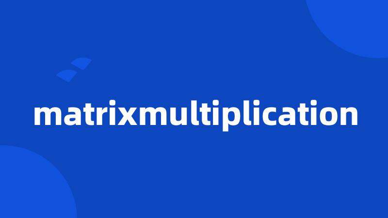 matrixmultiplication