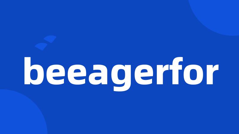 beeagerfor