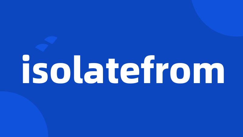 isolatefrom