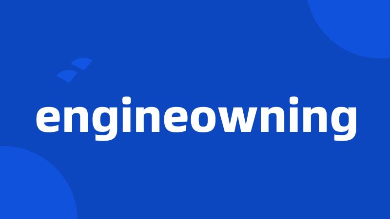 engineowning