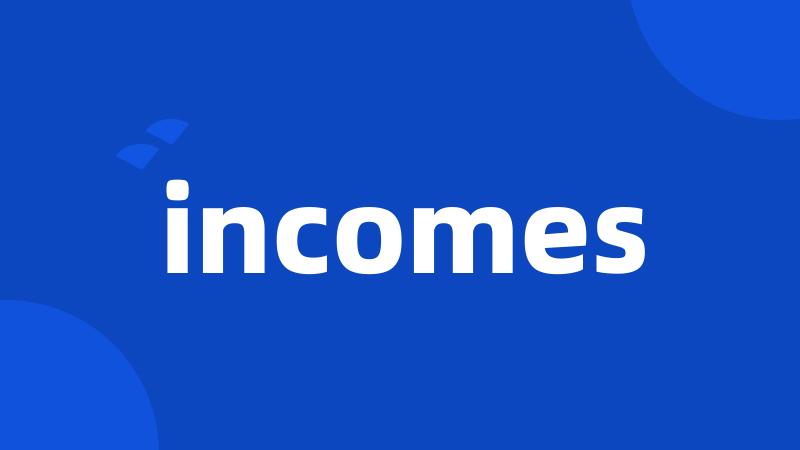 incomes