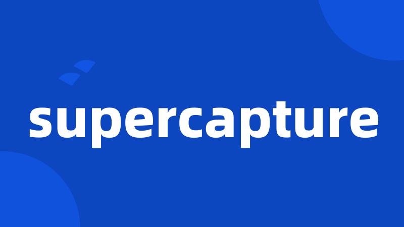 supercapture