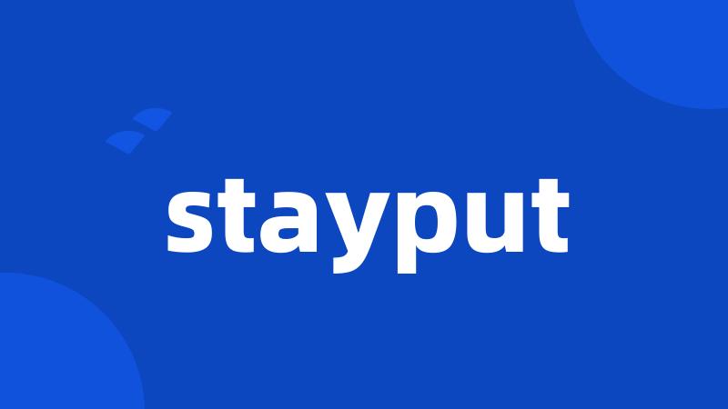 stayput