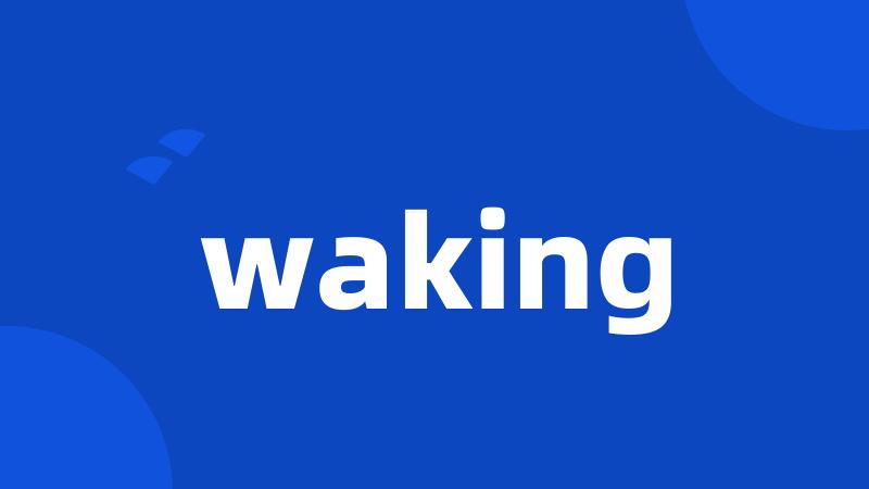 waking