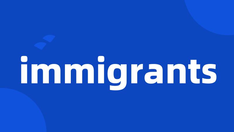 immigrants