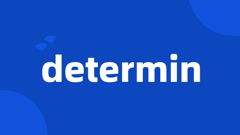 determin