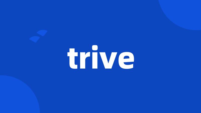 trive