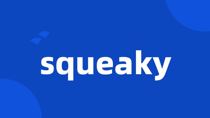 squeaky